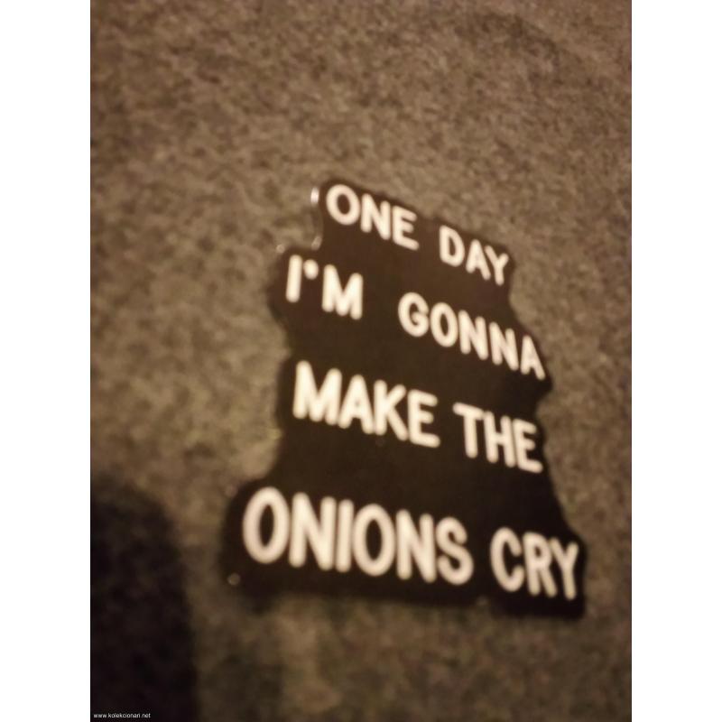 One day I'm gonna make the onions cry nalepnica