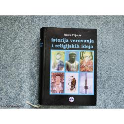 Istorija verovanja i religijskih ideja - Mirča Elijade